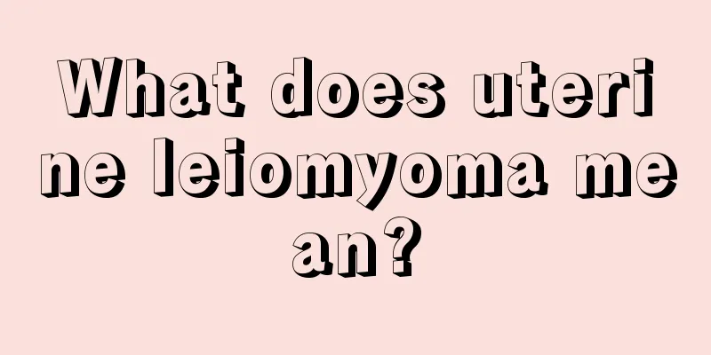 What does uterine leiomyoma mean?