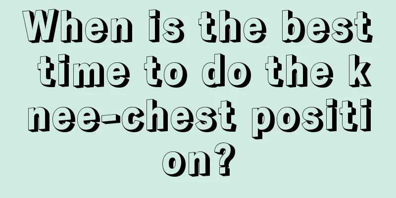 When is the best time to do the knee-chest position?