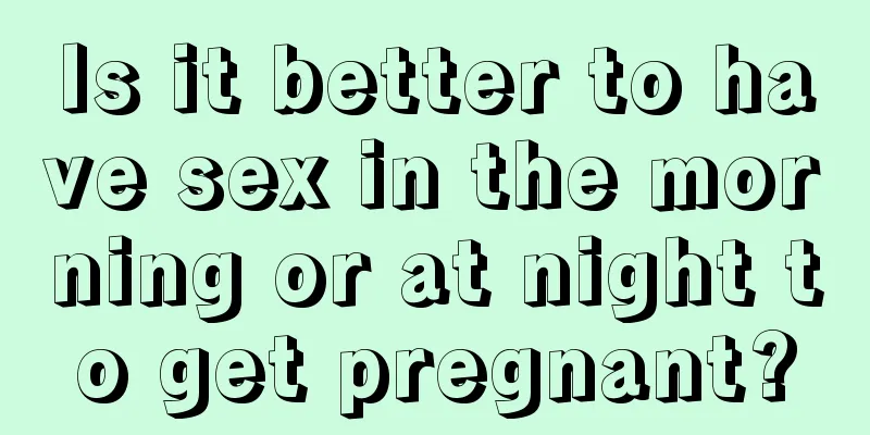 Is it better to have sex in the morning or at night to get pregnant?