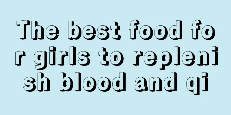 The best food for girls to replenish blood and qi