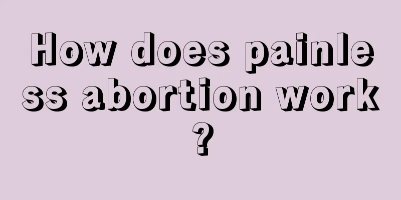 How does painless abortion work?