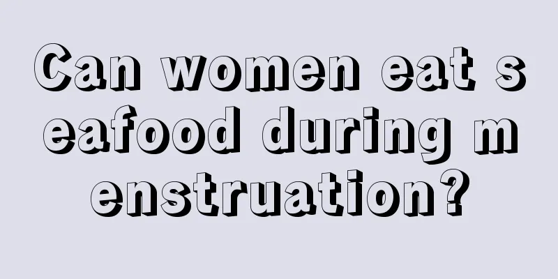 Can women eat seafood during menstruation?