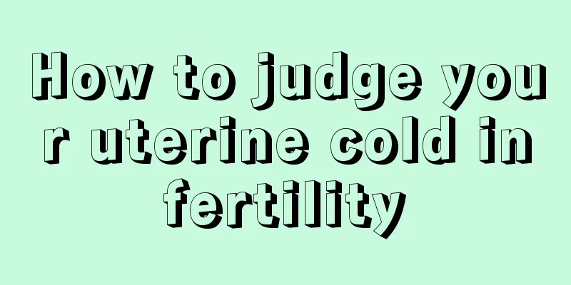 How to judge your uterine cold infertility