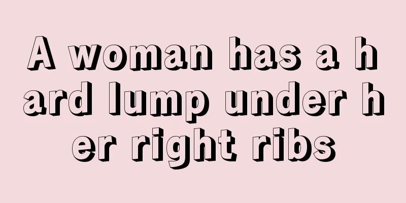 A woman has a hard lump under her right ribs