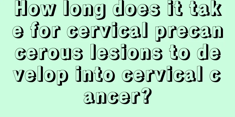 How long does it take for cervical precancerous lesions to develop into cervical cancer?