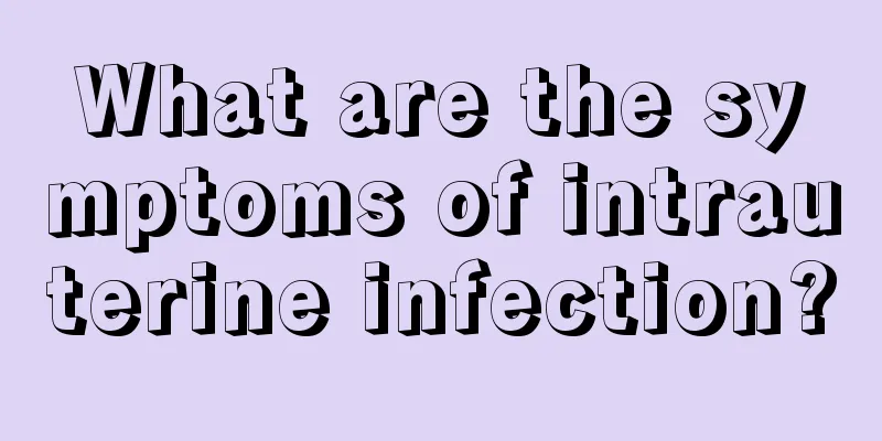 What are the symptoms of intrauterine infection?