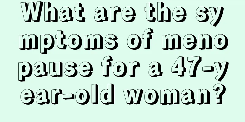 What are the symptoms of menopause for a 47-year-old woman?