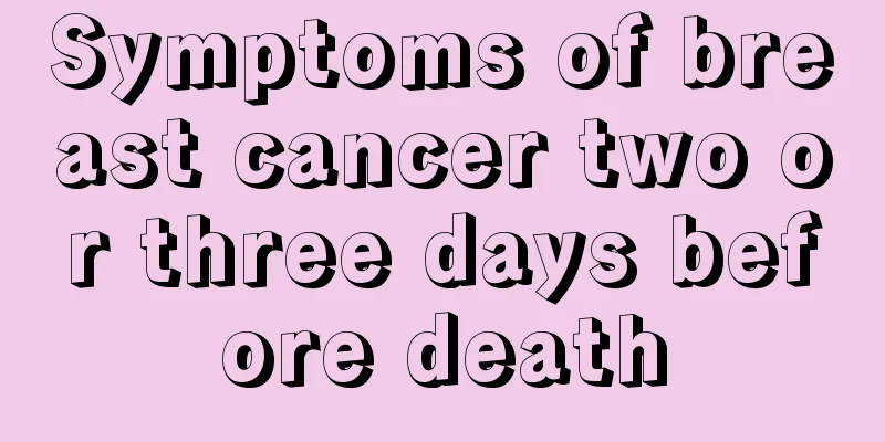 Symptoms of breast cancer two or three days before death