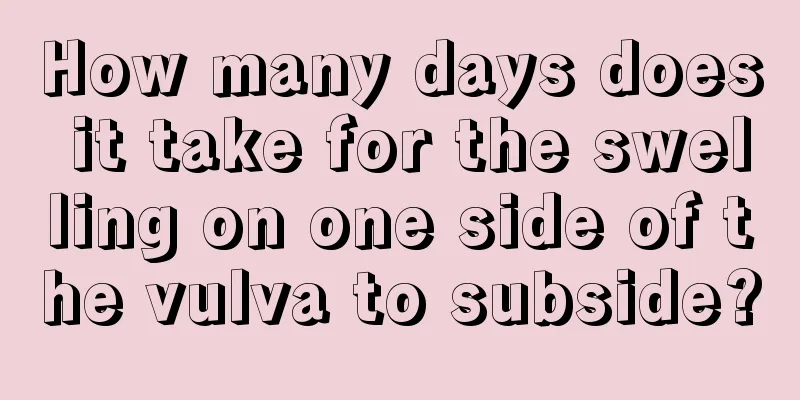 How many days does it take for the swelling on one side of the vulva to subside?