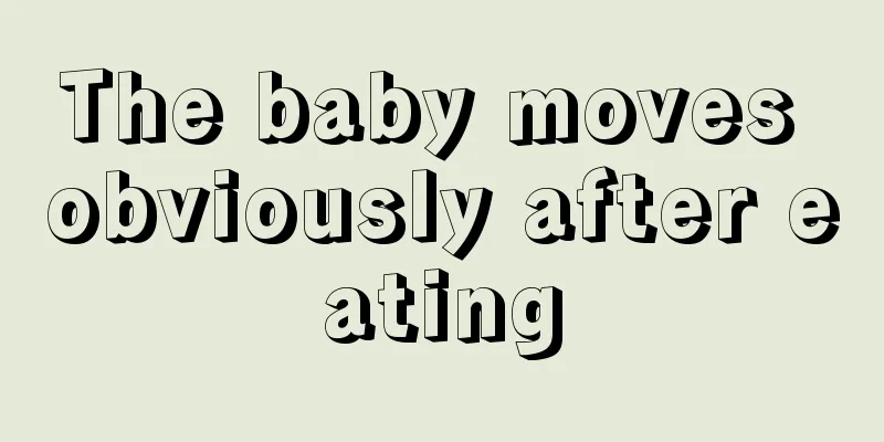 The baby moves obviously after eating