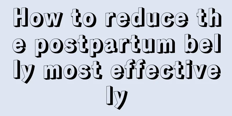 How to reduce the postpartum belly most effectively