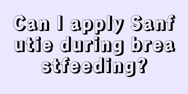 Can I apply Sanfutie during breastfeeding?