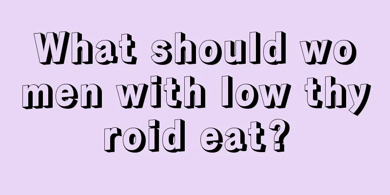 What should women with low thyroid eat?