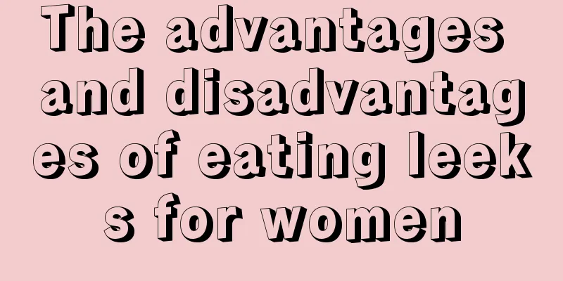 The advantages and disadvantages of eating leeks for women