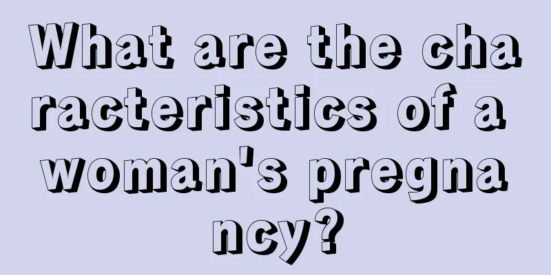 What are the characteristics of a woman's pregnancy?