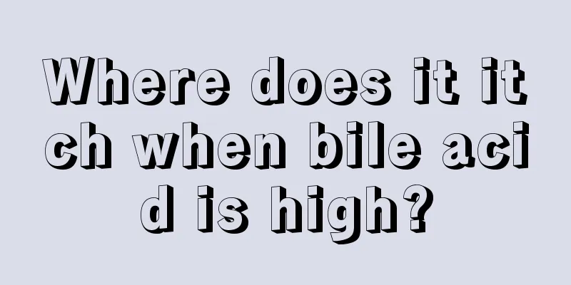 Where does it itch when bile acid is high?