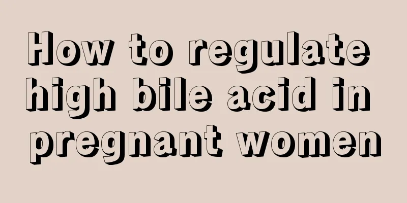 How to regulate high bile acid in pregnant women