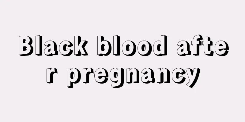 Black blood after pregnancy