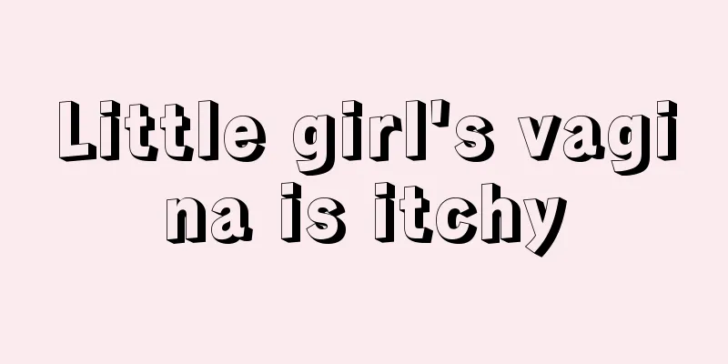 Little girl's vagina is itchy