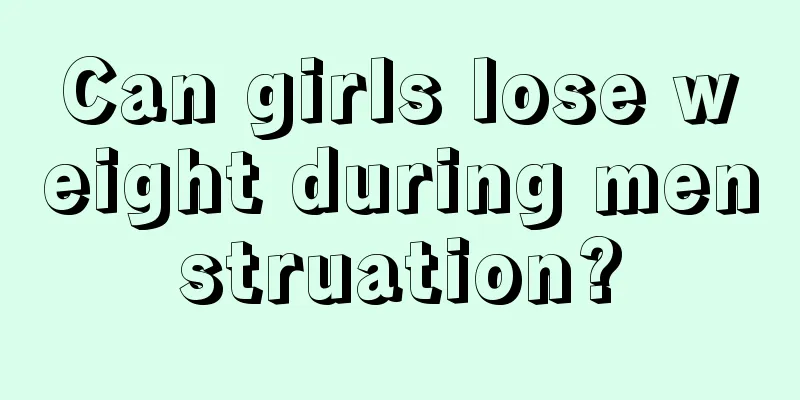 Can girls lose weight during menstruation?