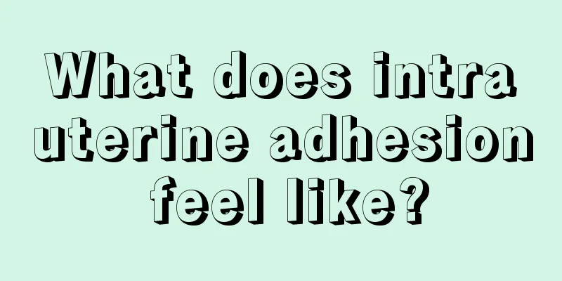 What does intrauterine adhesion feel like?