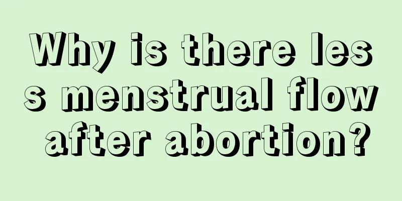 Why is there less menstrual flow after abortion?