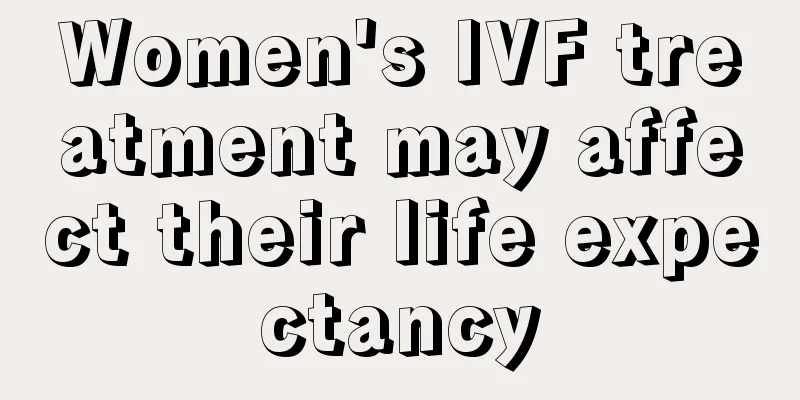 Women's IVF treatment may affect their life expectancy