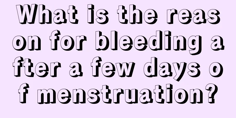 What is the reason for bleeding after a few days of menstruation?