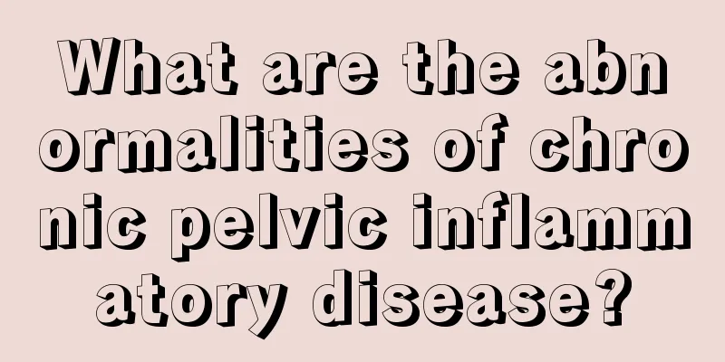 What are the abnormalities of chronic pelvic inflammatory disease?