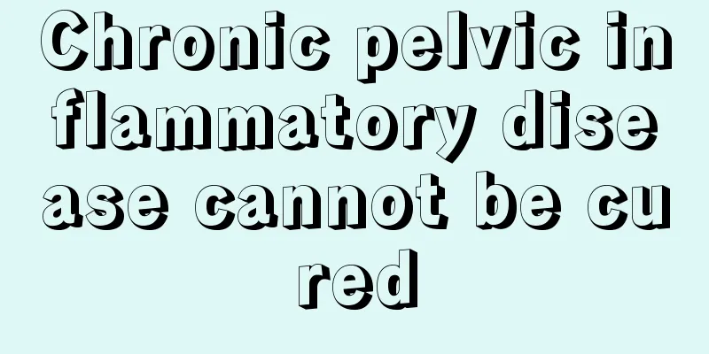 Chronic pelvic inflammatory disease cannot be cured