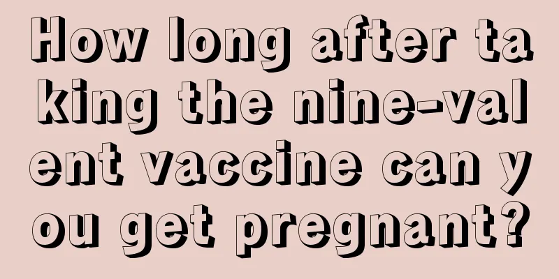 How long after taking the nine-valent vaccine can you get pregnant?