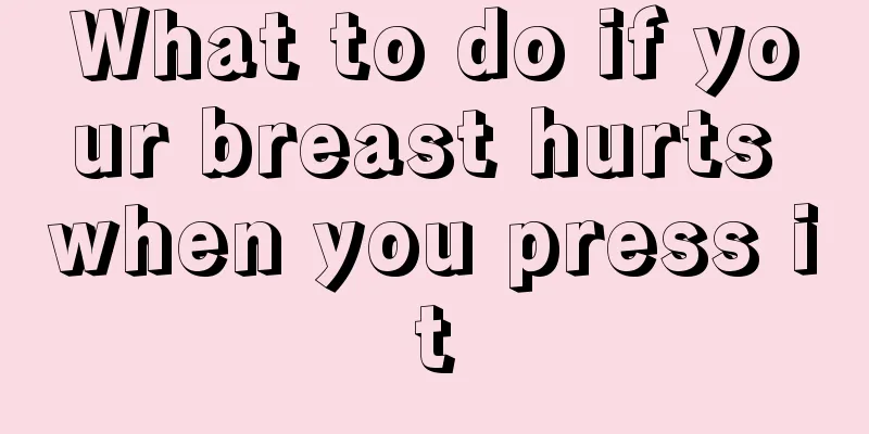 What to do if your breast hurts when you press it