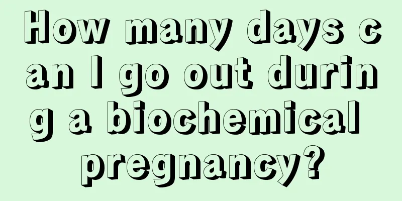 How many days can I go out during a biochemical pregnancy?