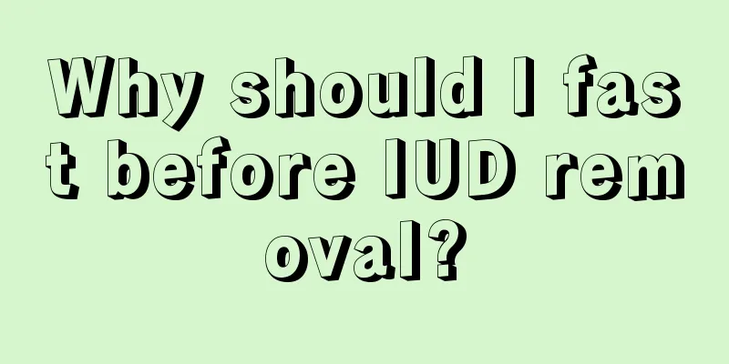 Why should I fast before IUD removal?