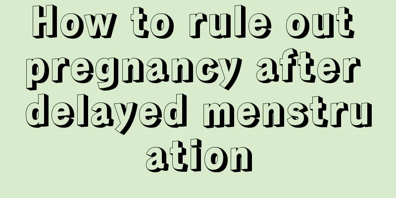 How to rule out pregnancy after delayed menstruation