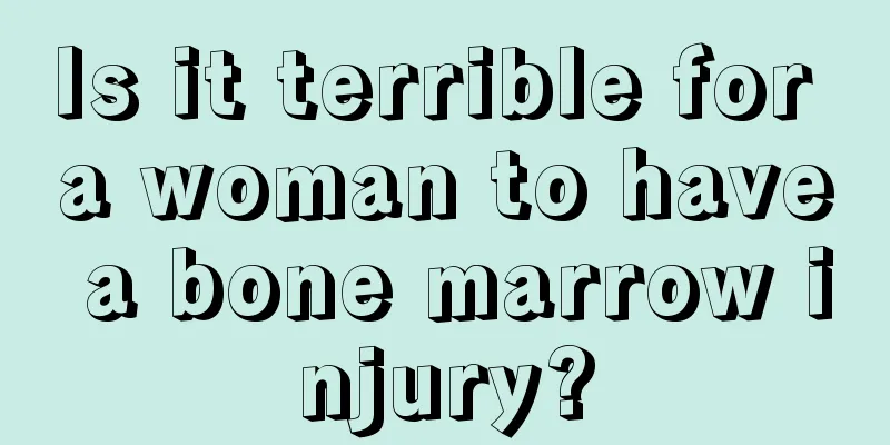 Is it terrible for a woman to have a bone marrow injury?