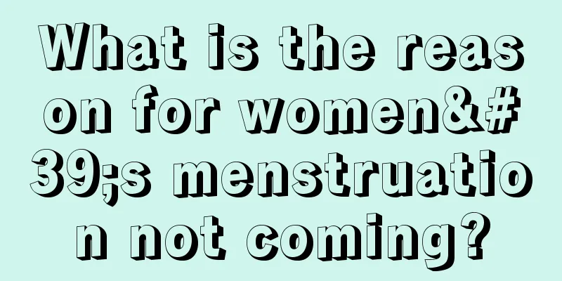 What is the reason for women's menstruation not coming?