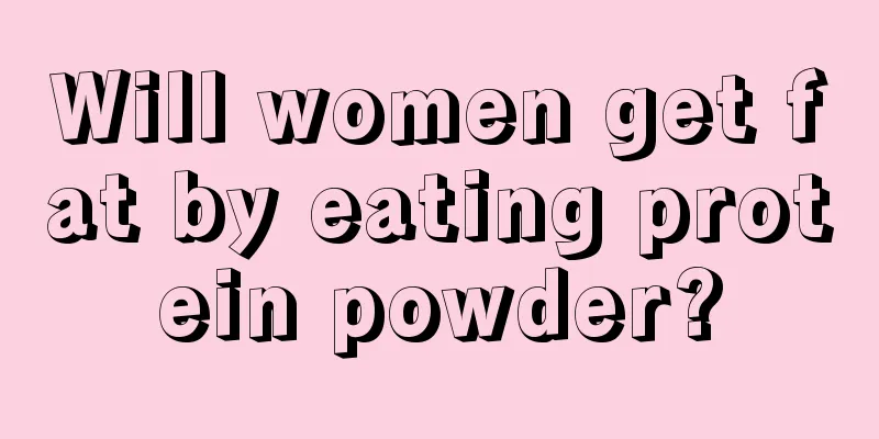 Will women get fat by eating protein powder?