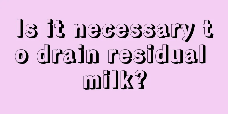 Is it necessary to drain residual milk?