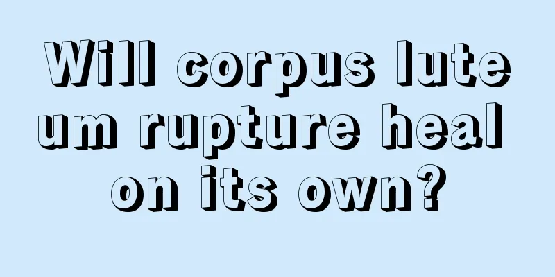 Will corpus luteum rupture heal on its own?