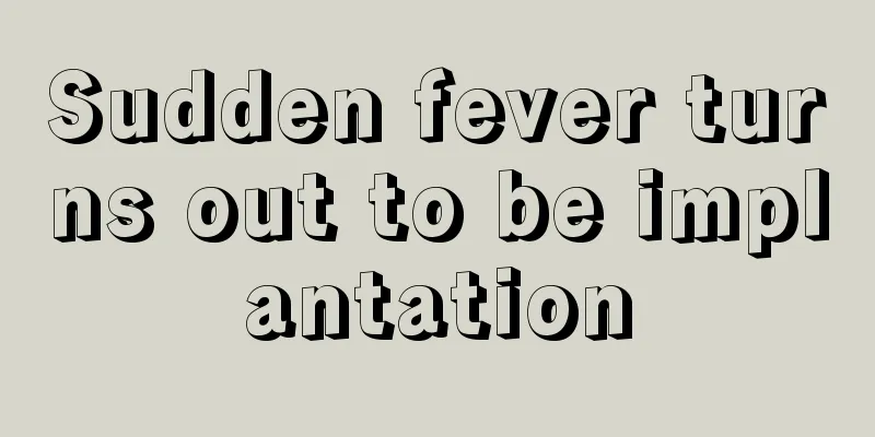 Sudden fever turns out to be implantation