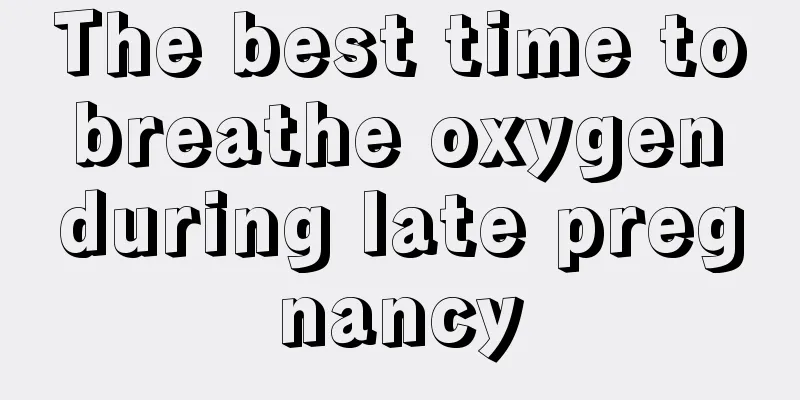 The best time to breathe oxygen during late pregnancy