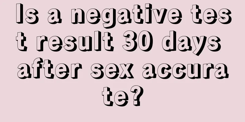 Is a negative test result 30 days after sex accurate?