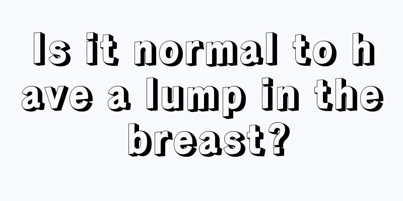 Is it normal to have a lump in the breast?