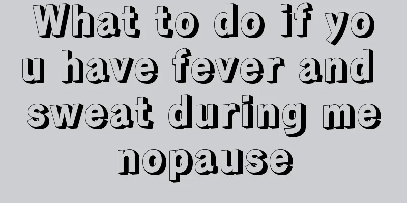 What to do if you have fever and sweat during menopause