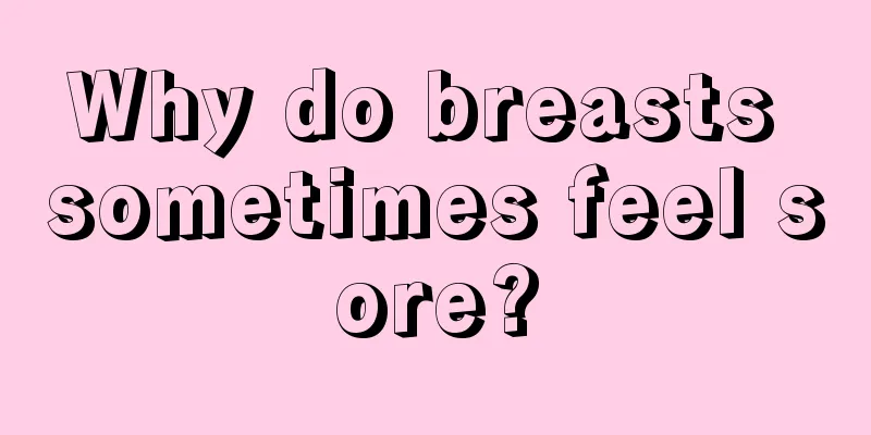 Why do breasts sometimes feel sore?