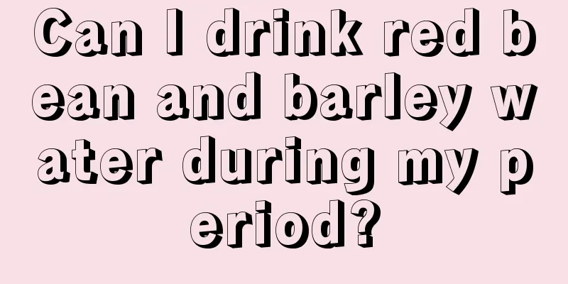 Can I drink red bean and barley water during my period?