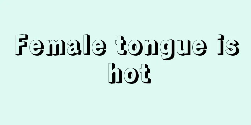 Female tongue is hot