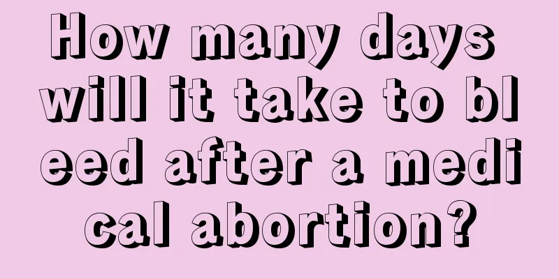 How many days will it take to bleed after a medical abortion?