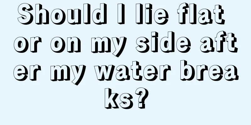 Should I lie flat or on my side after my water breaks?